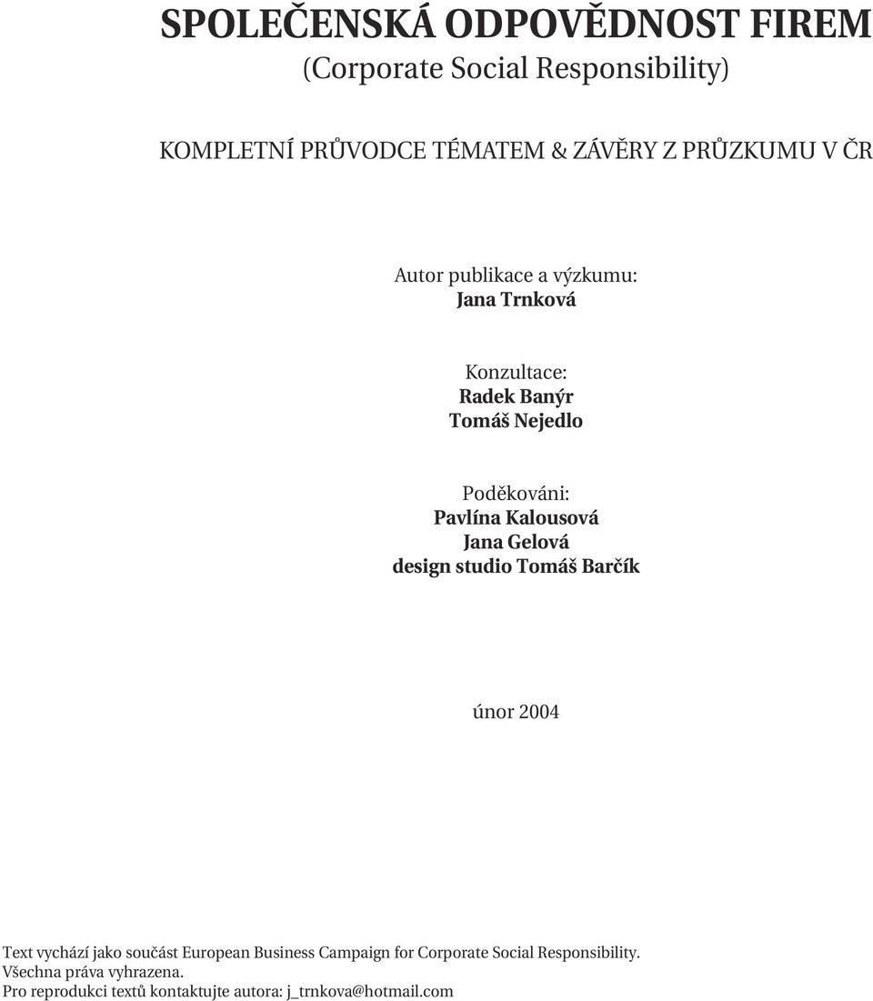 Jana Gelová design studio Tomáš Barčík únor 2004 Text vychází jako součást European Business Campaign for