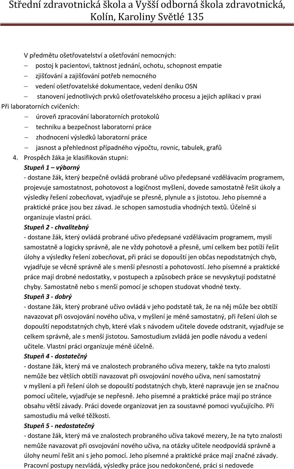 práce zhodnocení výsledků laboratorní práce jasnost a přehlednost případného výpočtu, rovnic, tabulek, grafů 4.