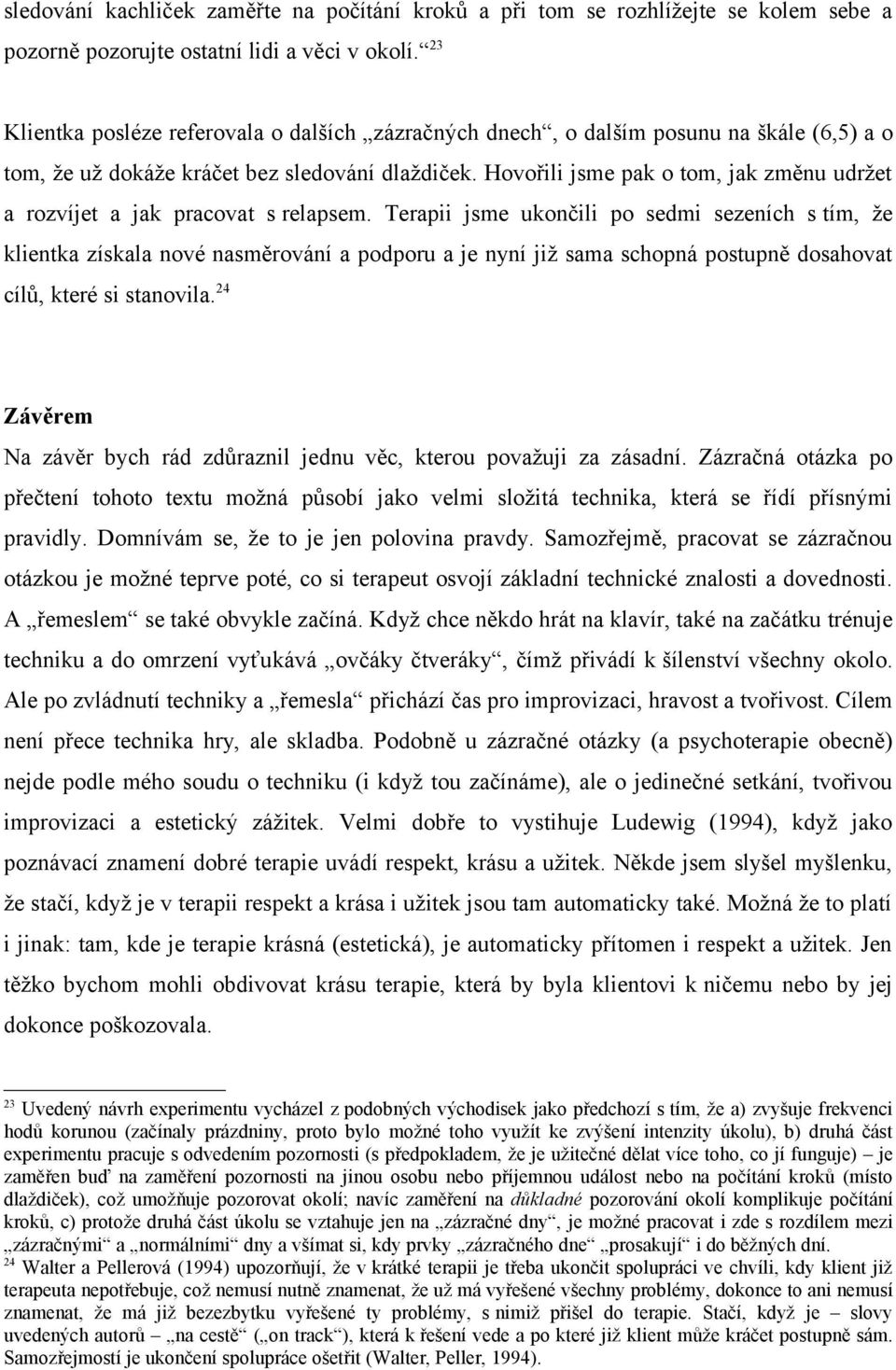 Hovořili jsme pak o tom, jak změnu udržet a rozvíjet a jak pracovat s relapsem.