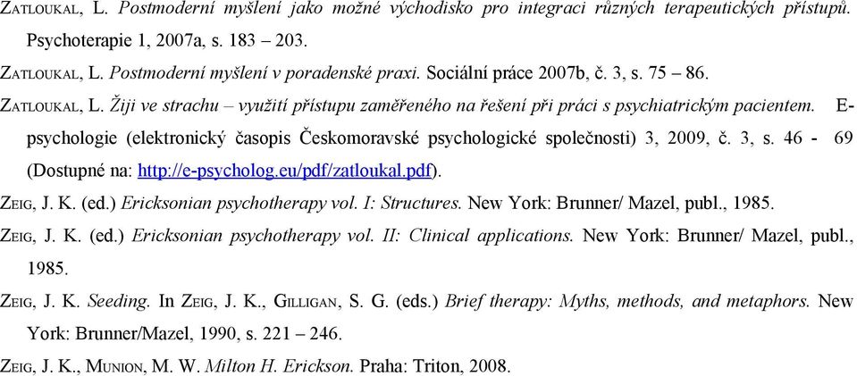 E- psychologie (elektronický časopis Českomoravské psychologické společnosti) 3, 2009, č. 3, s. 46-69 (Dostupné na: http://e-psycholog.eu/pdf/zatloukal.pdf). ZEIG, J. K. (ed.