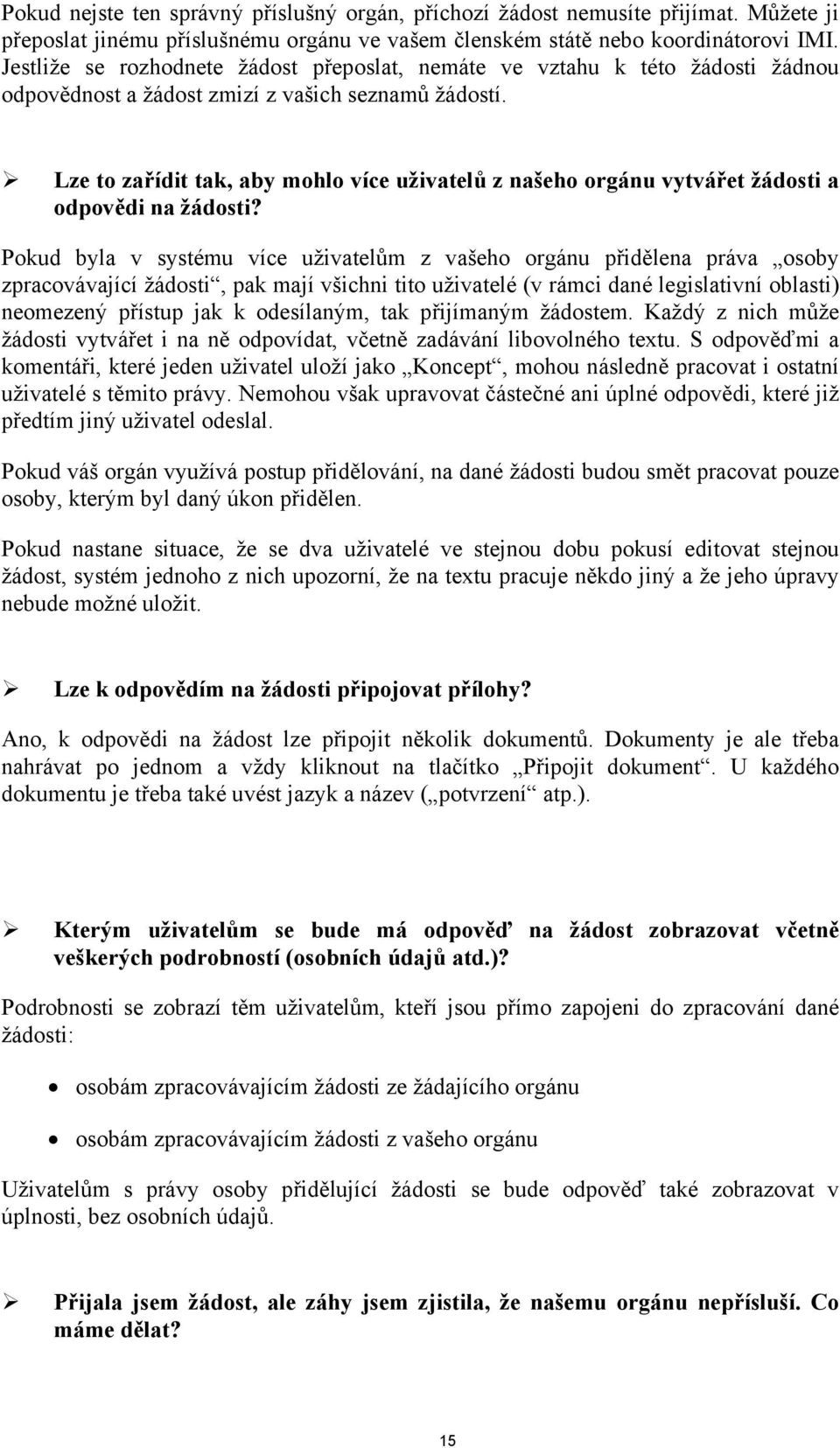 Lze to zařídit tak, aby mohlo více uživatelů z našeho orgánu vytvářet žádosti a odpovědi na žádosti?