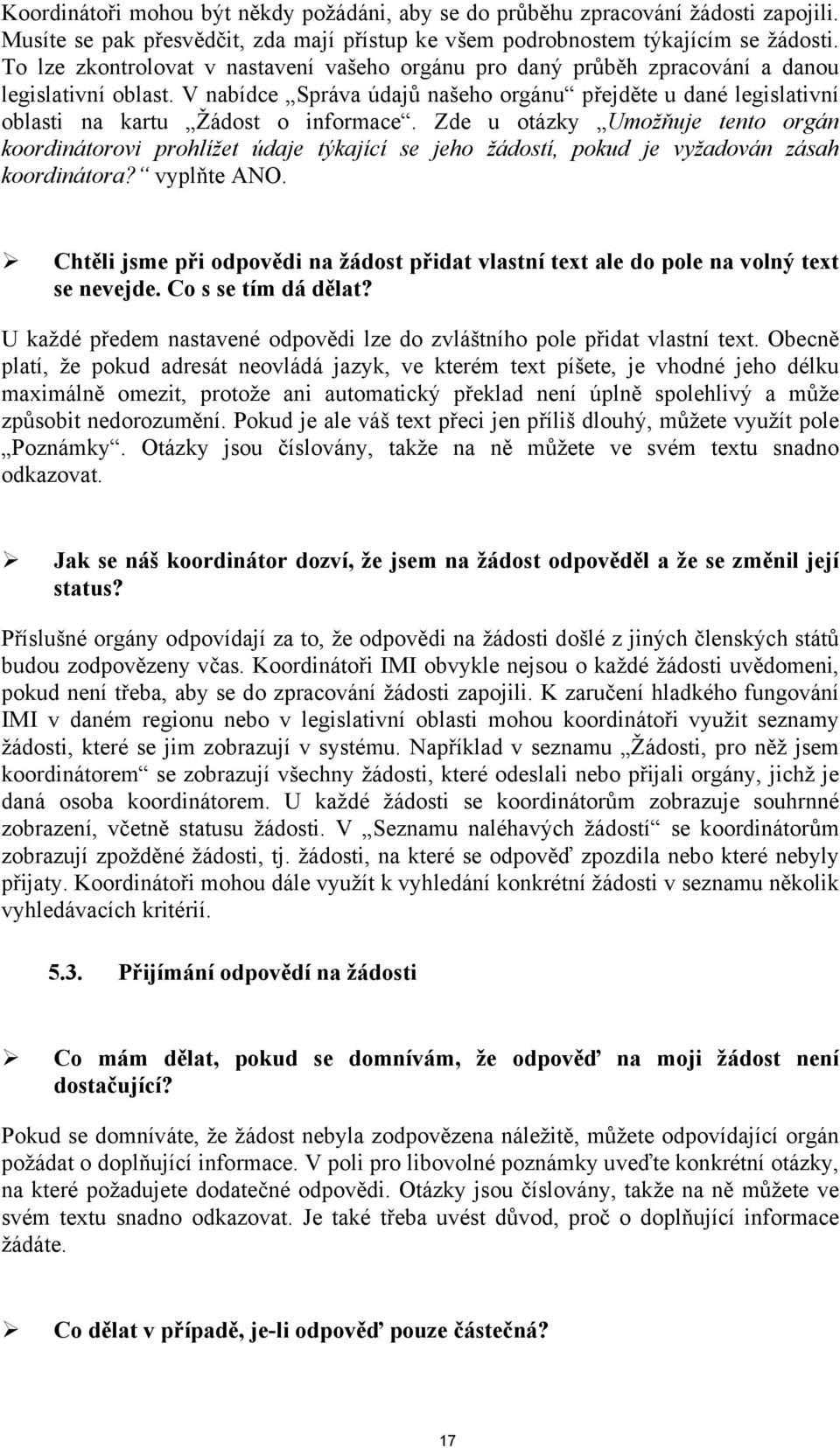 V nabídce Správa údajů našeho orgánu přejděte u dané legislativní oblasti na kartu Žádost o informace.