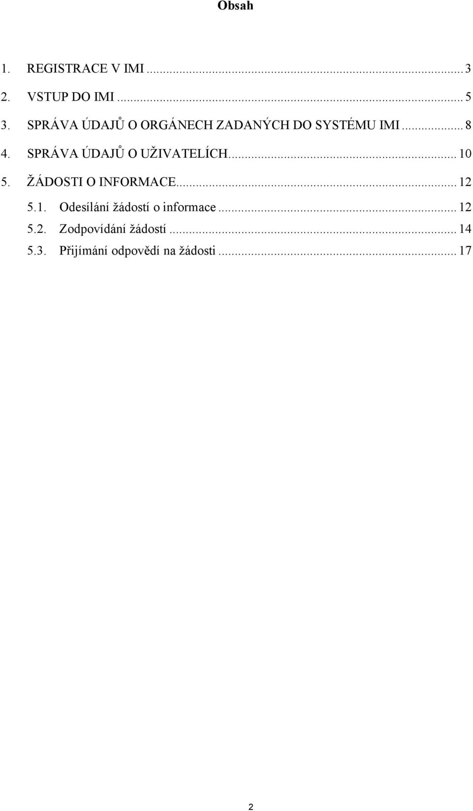 SPRÁVA ÚDAJŮ O UŽIVATELÍCH...10 5. ŽÁDOSTI O INFORMACE...12 5.1. Odesílání žádostí o informace.