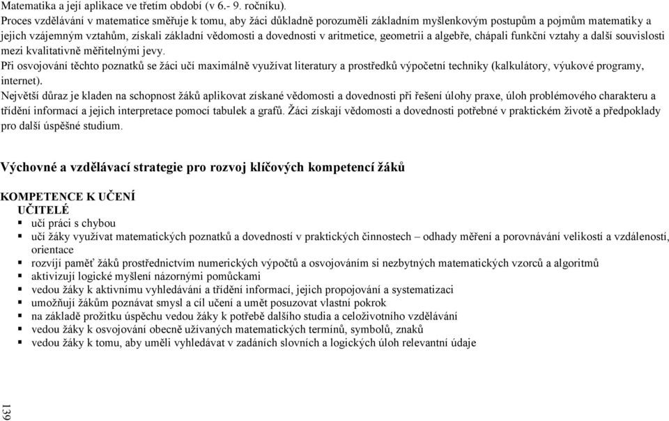 aritmetice, geometrii a algebře, chápali funkční vztahy a další souvislosti mezi kvalitativně měřitelnými jevy.