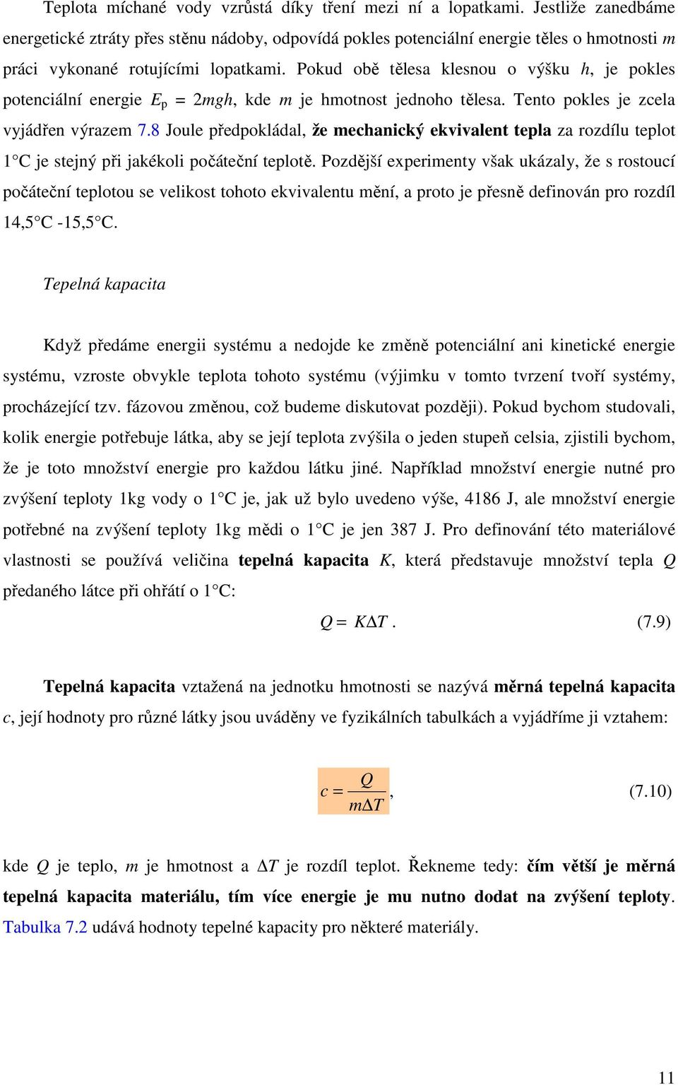 Pokud obě tělesa klesnou o výšku h, je okles otenciální energie E = 2mgh, kde m je hmotnost jednoho tělesa. Tento okles je zcela vyjádřen výrazem 7.