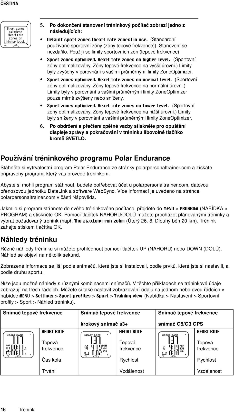 Zóny tepové frekvence na vyšší úrovni.) Limity byly zvýšeny v porovnání s vašimi průměrnými limity ZoneOptimizer. Sport zones optimized. Heart rate zones on normal level.