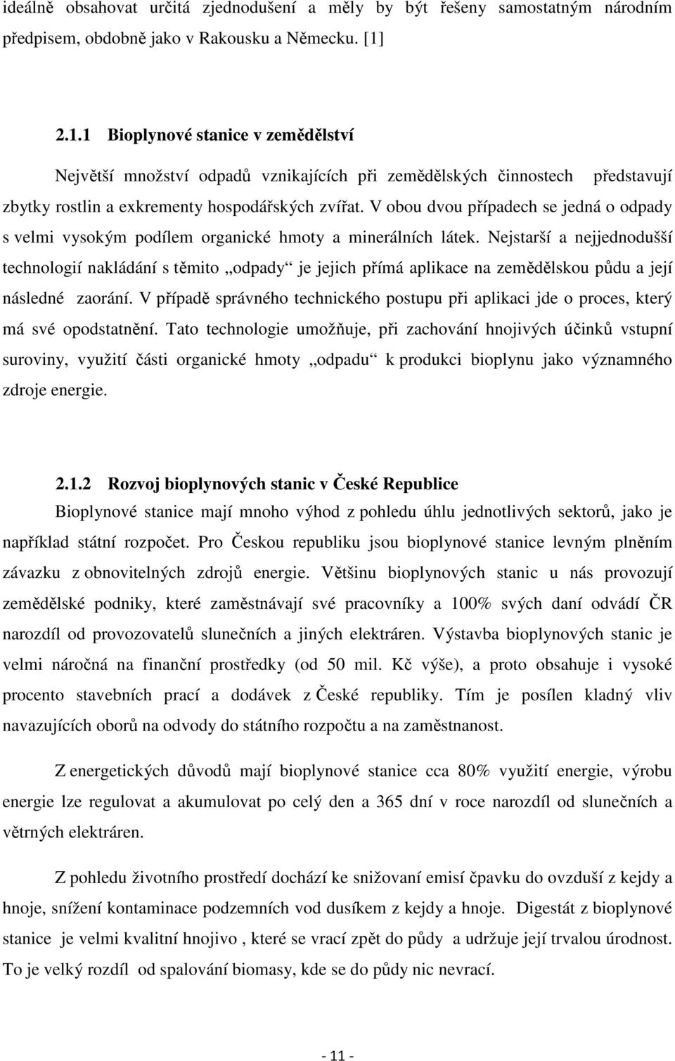 V obou dvou případech se jedná o odpady s velmi vysokým podílem organické hmoty a minerálních látek.