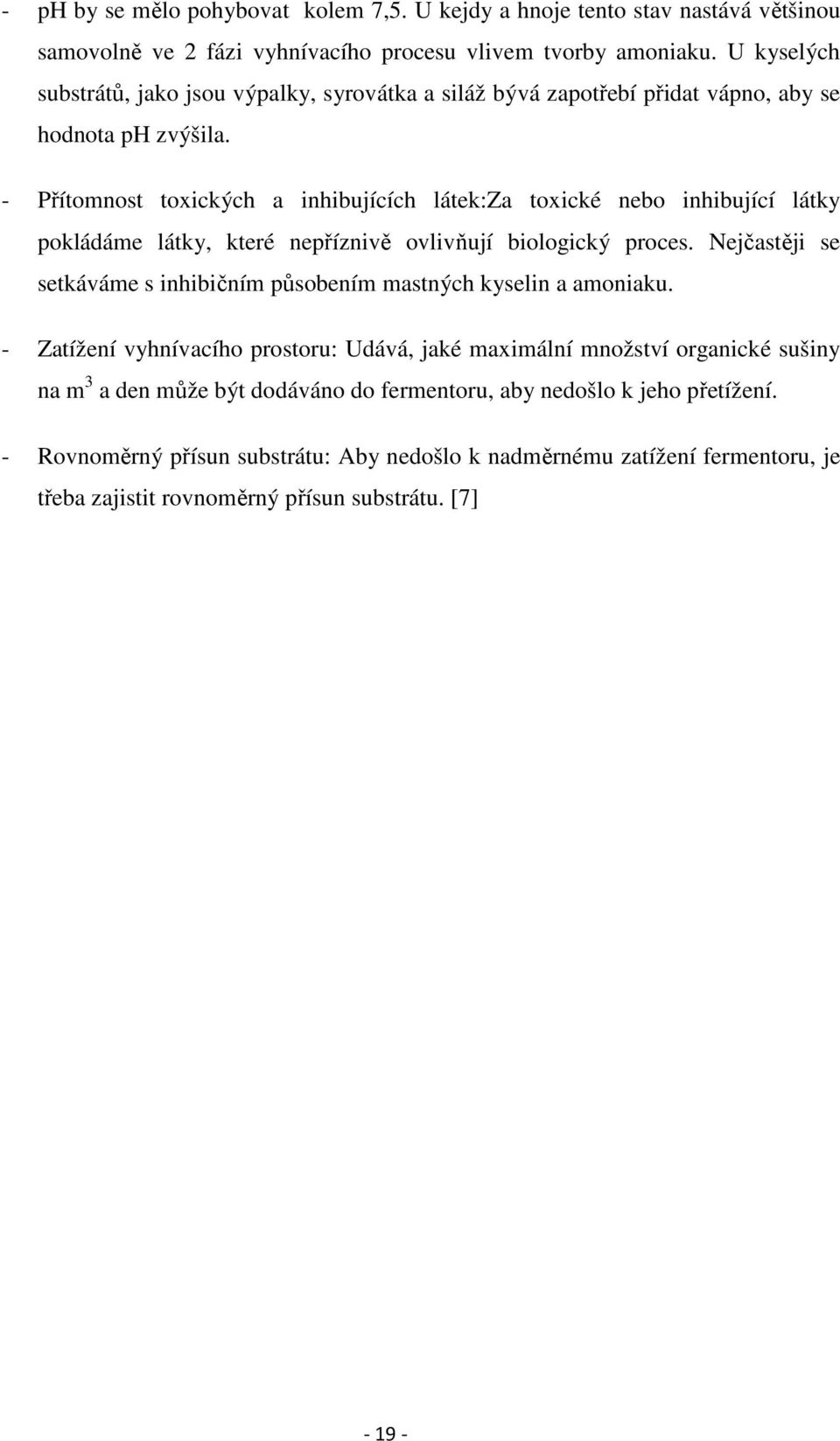 - Přítomnost toxických a inhibujících látek:za toxické nebo inhibující látky pokládáme látky, které nepříznivě ovlivňují biologický proces.