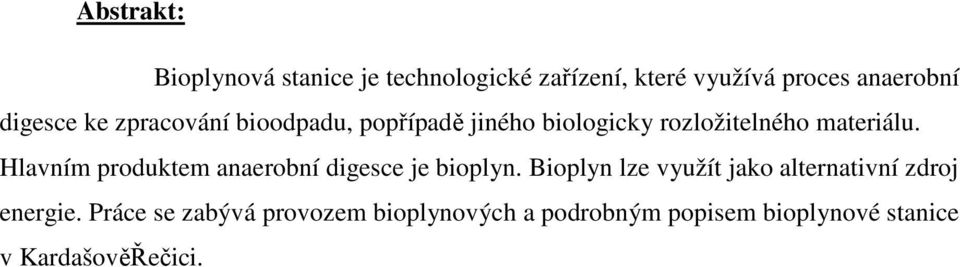 Hlavním produktem anaerobní digesce je bioplyn.