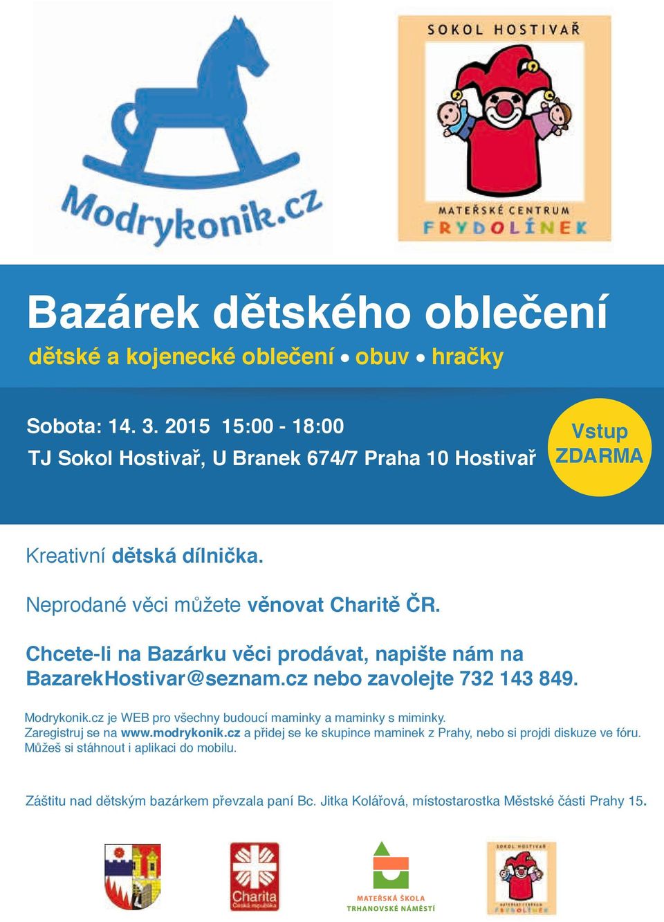 Chcete-li na Bazárku věci prodávat, napište nám na BazarekHostivar@seznam.cz nebo zavolejte 732 143 849. Modrykonik.