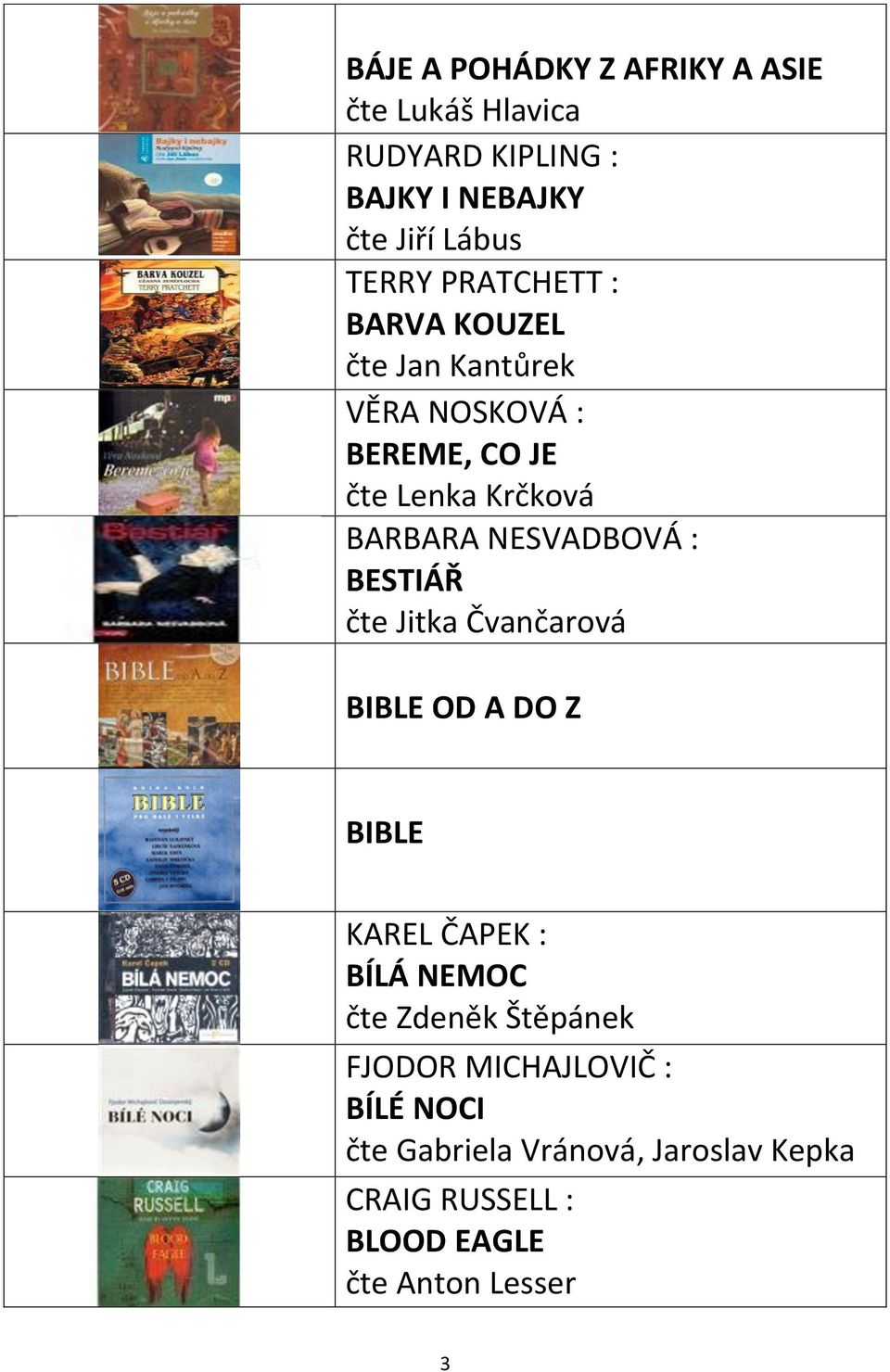 NESVADBOVÁ : BESTIÁŘ čte Jitka Čvančarová BIBLE OD A DO Z BIBLE KAREL ČAPEK : BÍLÁ NEMOC čte Zdeněk