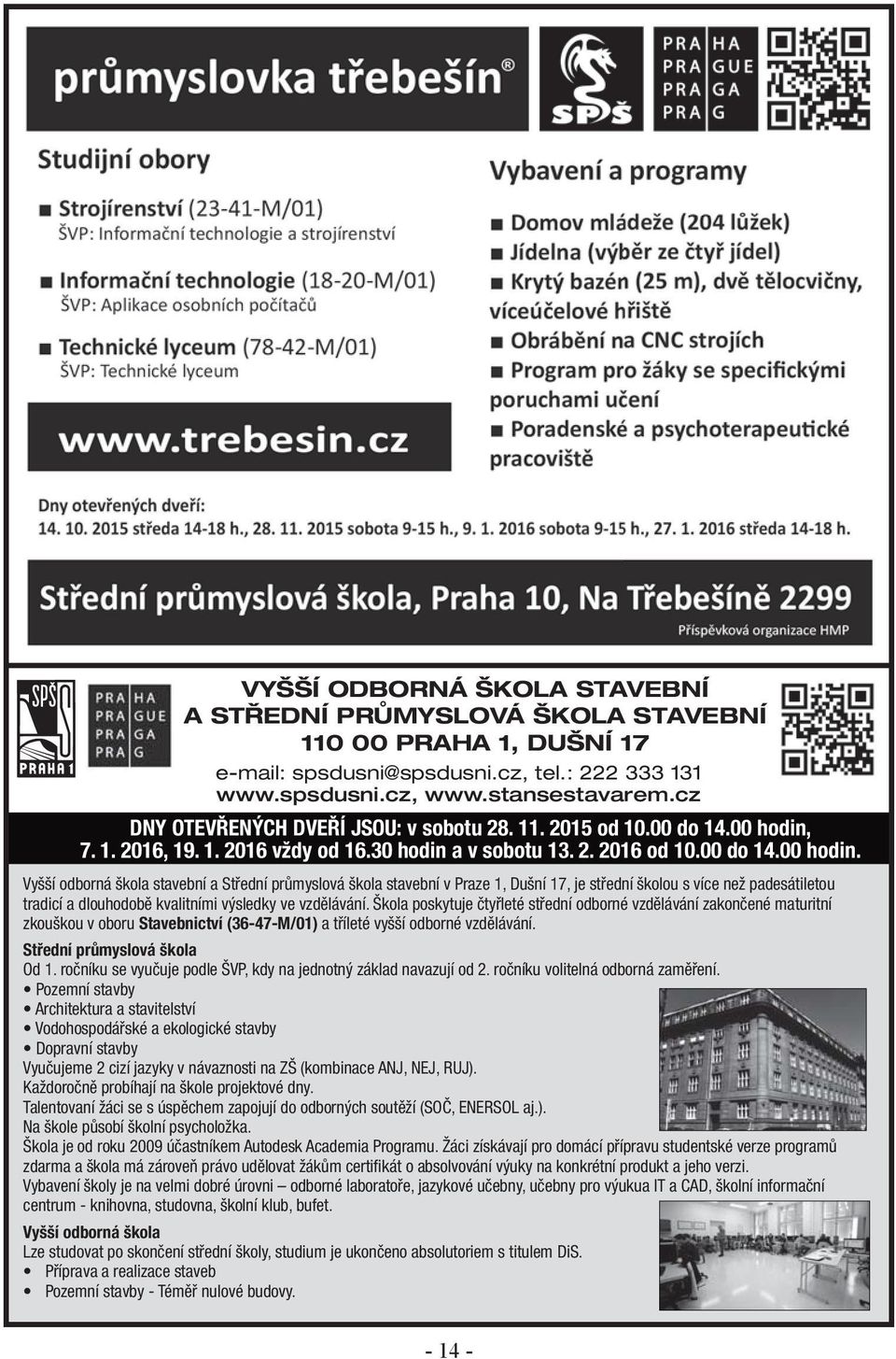 7. 1. 2016, 19. 1. 2016 vždy od 16.30 hodin a v sobotu 13. 2. 2016 od 10.00 do 14.00 hodin.