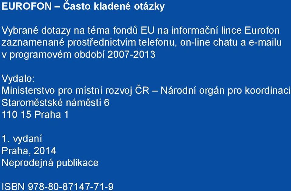 2007-2013 Vydalo: Ministerstvo pro místní rozvoj ČR Národní orgán pro koordinaci