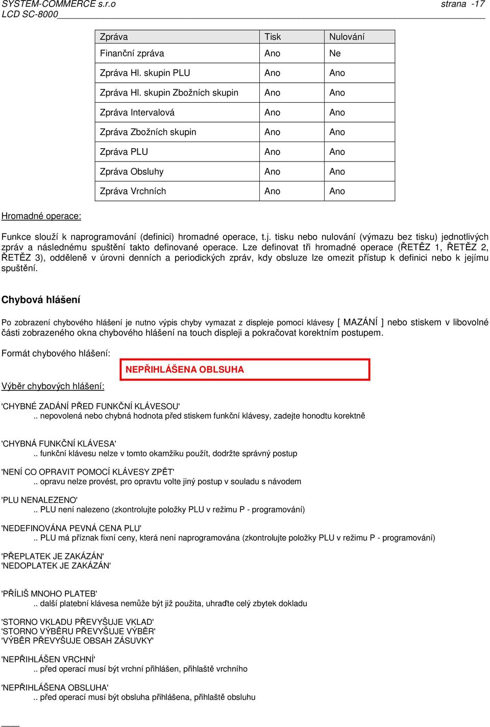 tisku nebo nulování (výmazu bez tisku) jednotlivých zpráv a následnému spuštění takto definované operace.