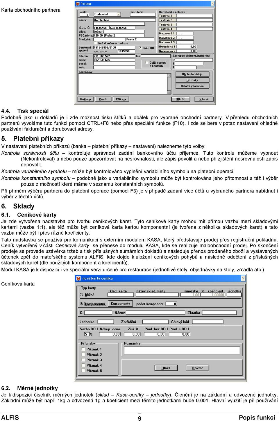 Platební příkazy V nastavení platebních příkazů (banka platební příkazy nastavení) nalezneme tyto volby: Kontrola správnosti účtu kontroluje správnost zadání bankovního účtu příjemce.