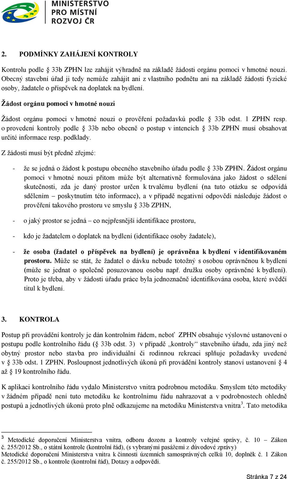 Žádost orgánu pomoci v hmotné nouzi Žádost orgánu pomoci v hmotné nouzi o prověření požadavků podle 33b odst. 1 ZPHN resp.