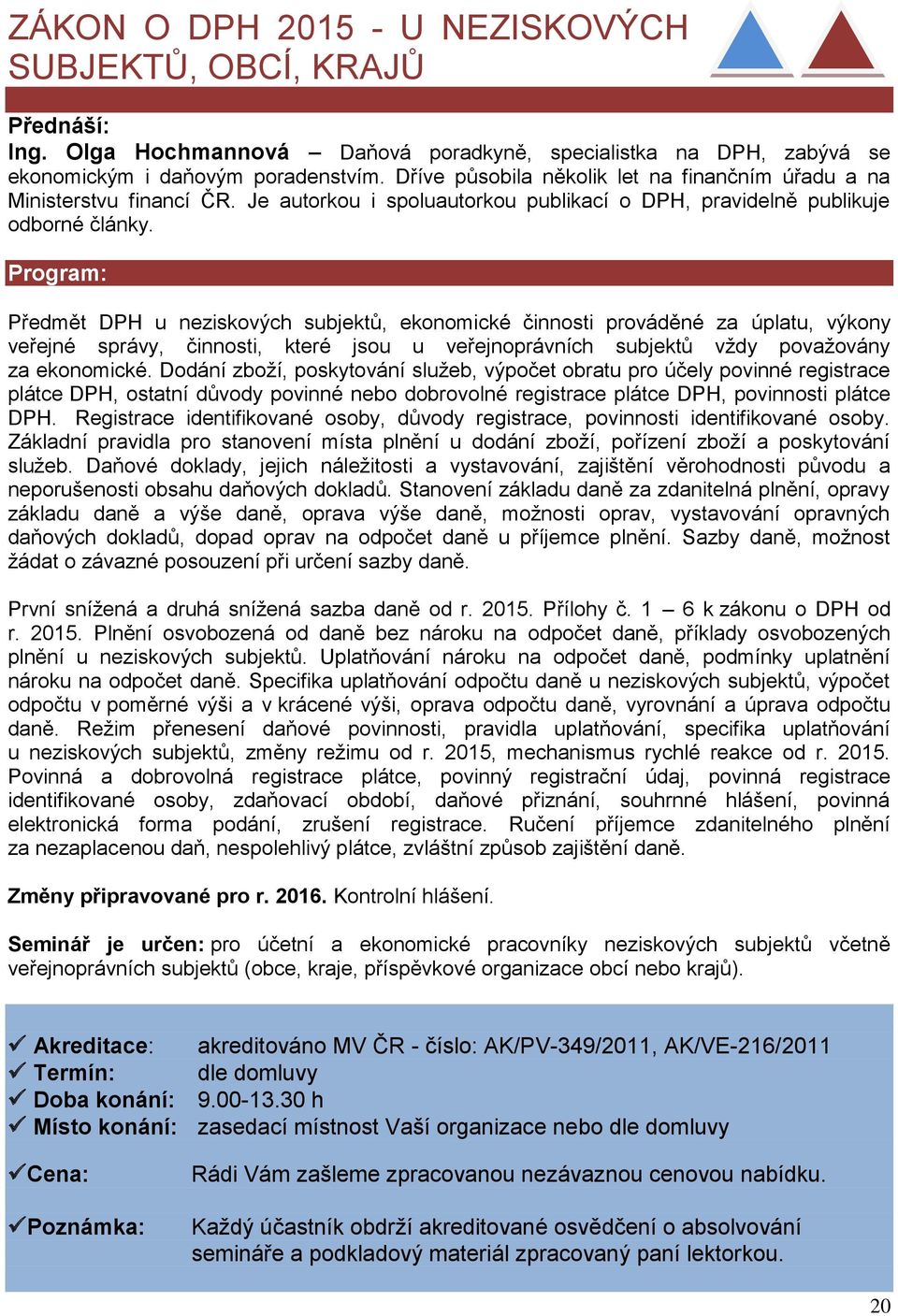 Předmět DPH u neziskových subjektů, ekonomické činnosti prováděné za úplatu, výkony veřejné správy, činnosti, které jsou u veřejnoprávních subjektů vždy považovány za ekonomické.