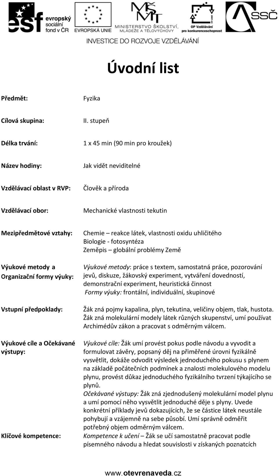 vztahy: Výukové metody a organizační formy výuky: Vstupní předpoklady: Výukové cíle a Očekávané výstupy: Klíčové kompetence: Chemie reakce látek, vlastnosti oxidu uhličitého Biologie - fotosyntéza