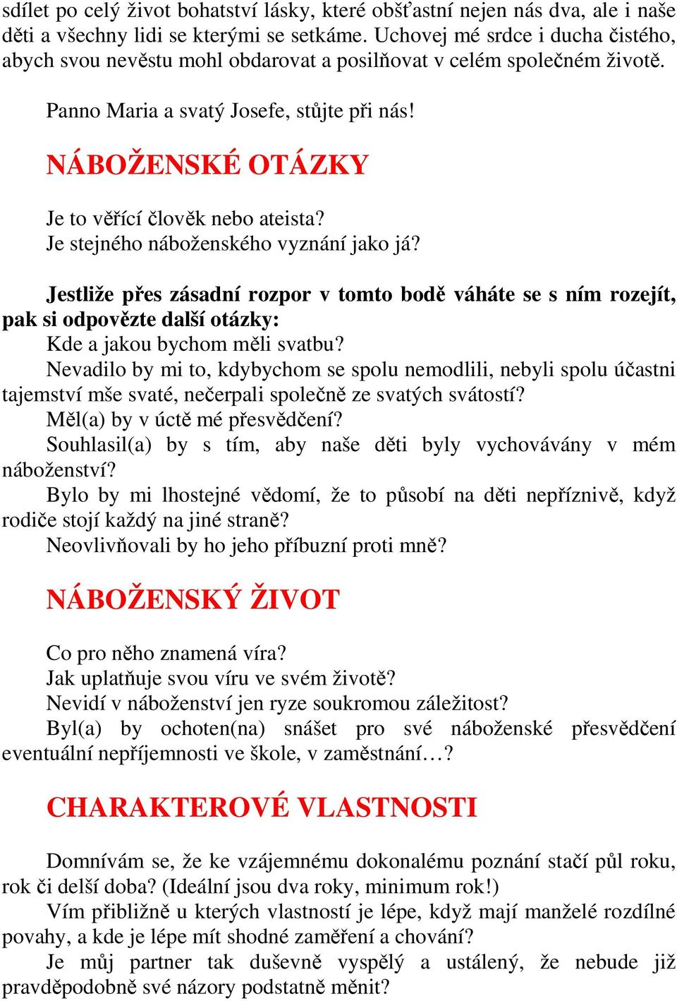 NÁBOŽENSKÉ OTÁZKY Je to věřící člověk nebo ateista? Je stejného náboženského vyznání jako já?