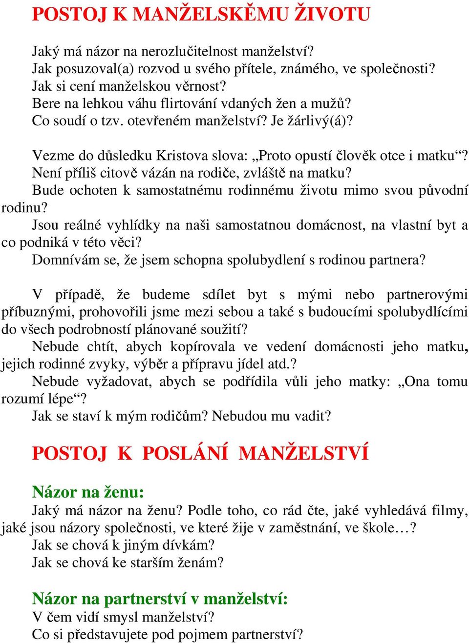 Není příliš citově vázán na rodiče, zvláště na matku? Bude ochoten k samostatnému rodinnému životu mimo svou původní rodinu?