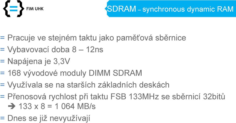 DIMM SDRAM = Využívala se na starších základních deskách = Přenosová rychlost