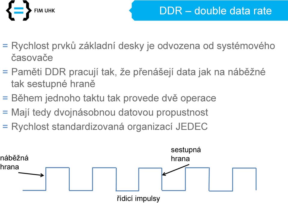 = Během jednoho taktu tak provede dvě operace = Mají tedy dvojnásobnou datovou