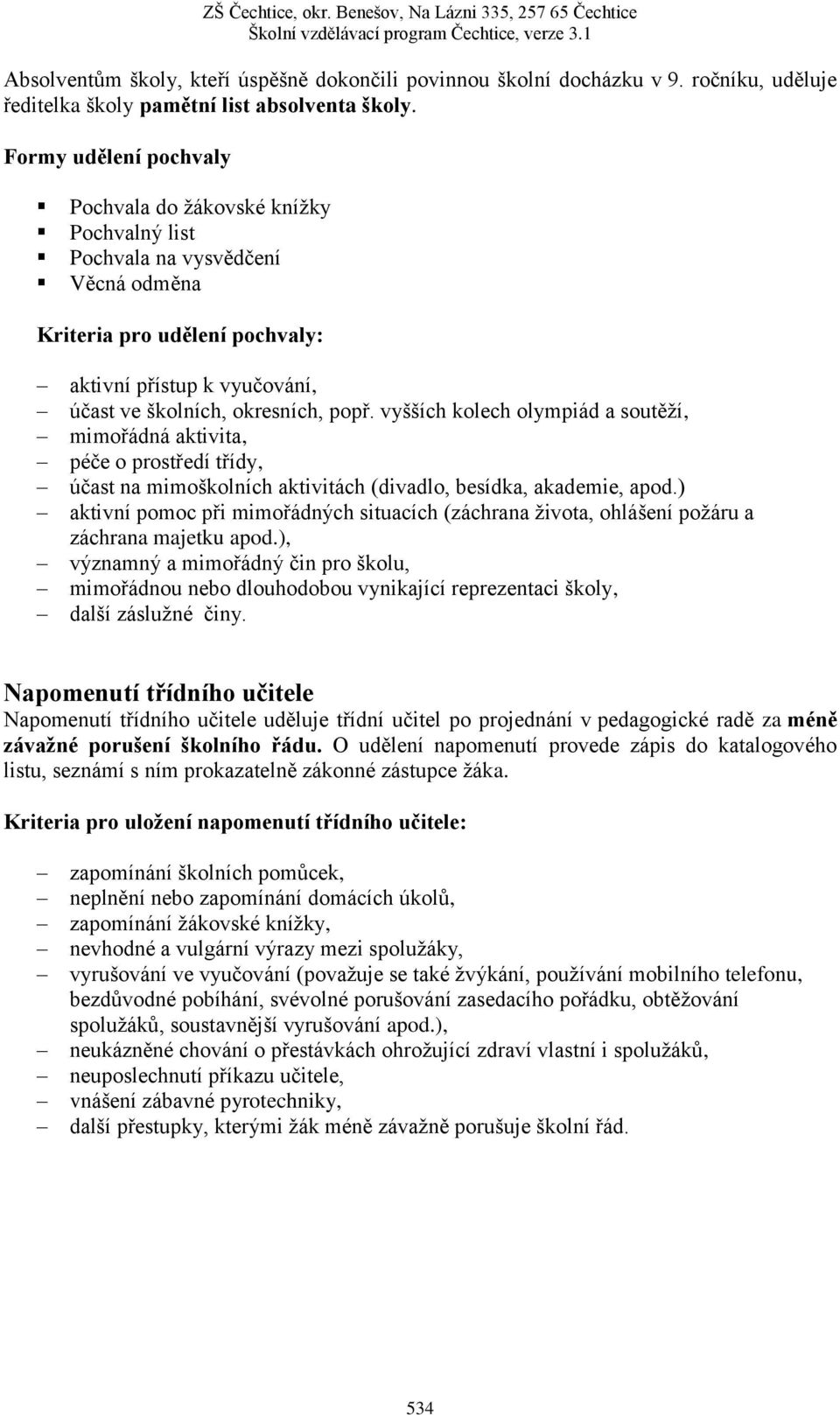 vyšších kolech olympiád a soutěží, mimořádná aktivita, péče o prostředí třídy, účast na mimoškolních aktivitách (divadlo, besídka, akademie, apod.