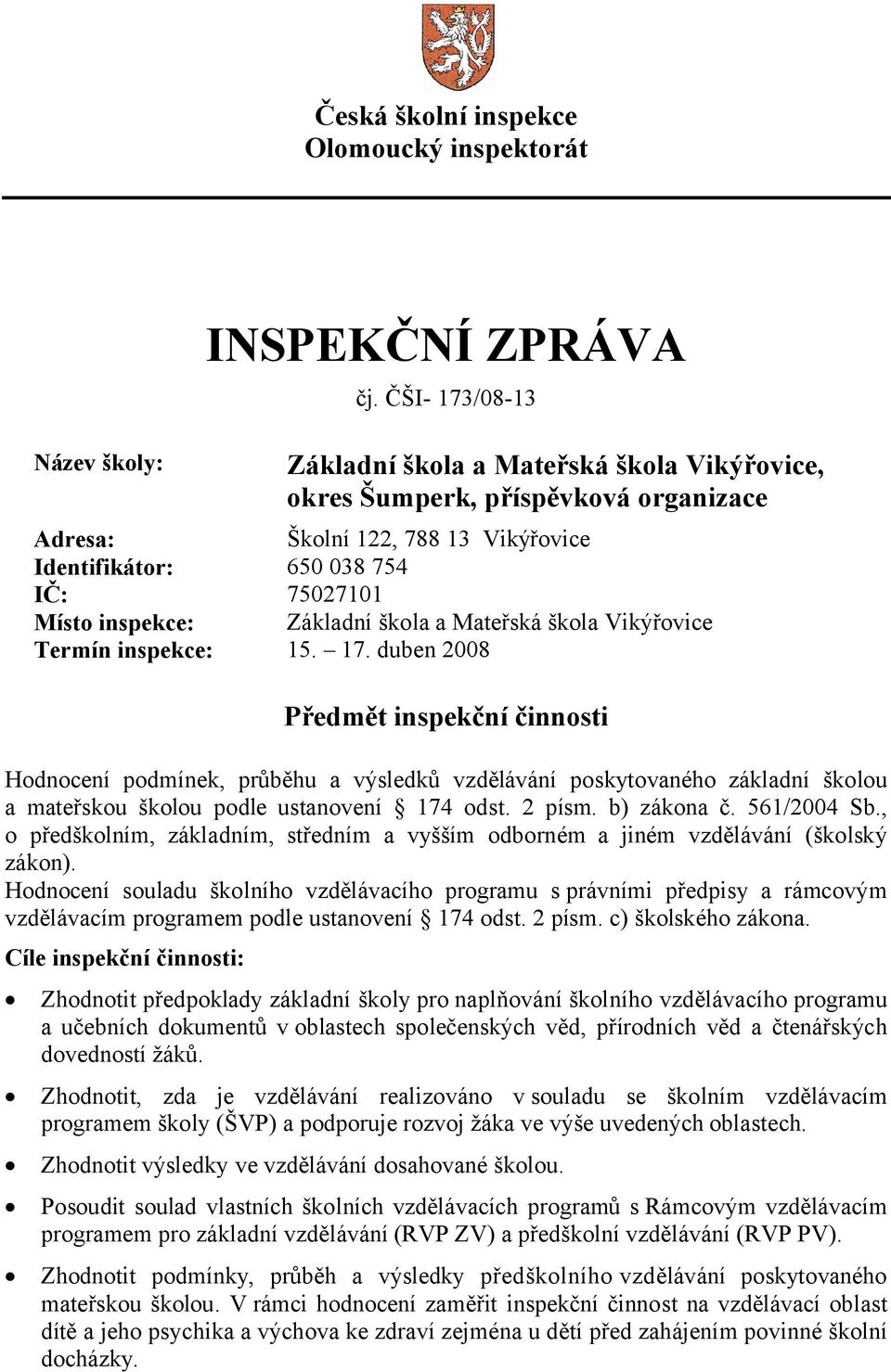 škola a Mateřská škola Vikýřovice Termín inspekce: 15. 17.