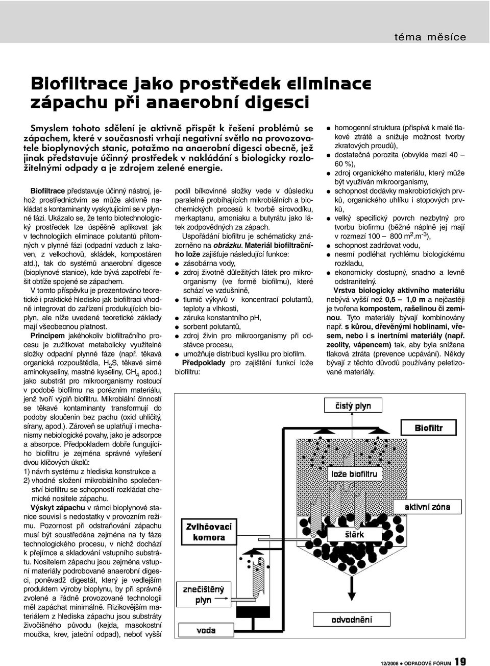 Biofiltrace představuje účinný nástroj, jehož prostřednictvím se může aktivně nakládat s kontaminanty vyskytujícími se v plynné fázi.