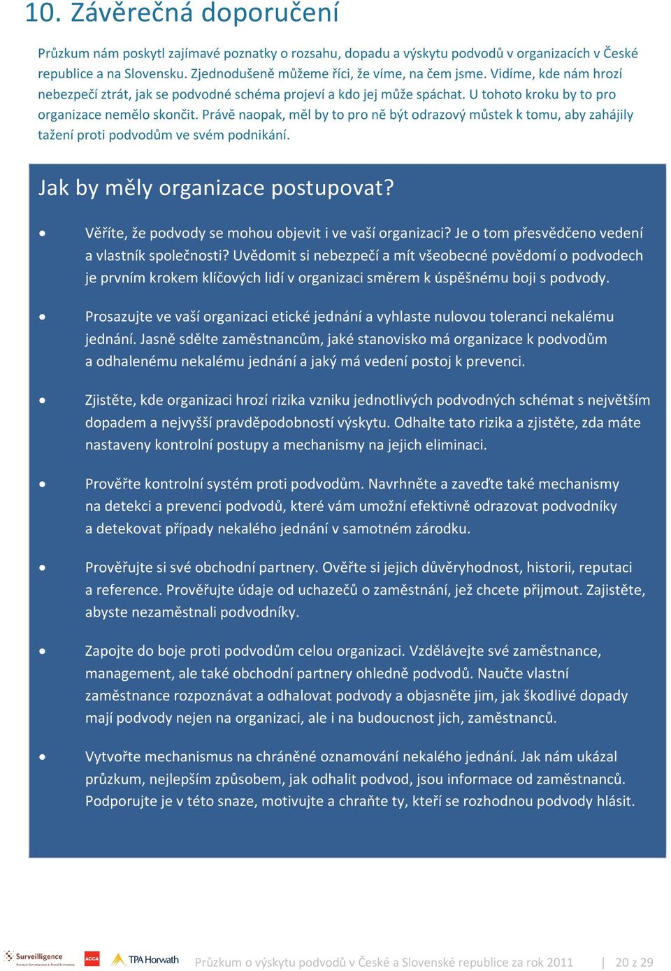 vlády. Z množství velmi zajímavých doporučení některé uvádíme v následující části průzkumu.