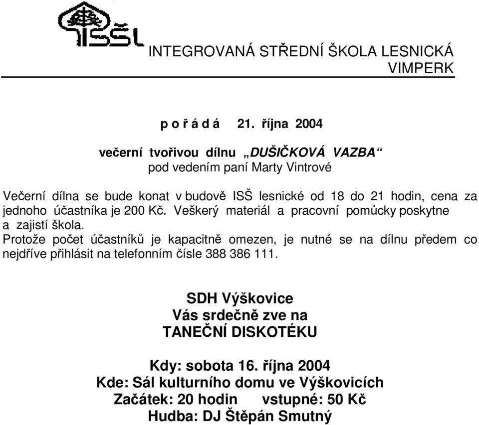 cena za jednoho úastníka je 200 K. Veškerý materiál a pracovní pomcky poskytne a zajistí škola.