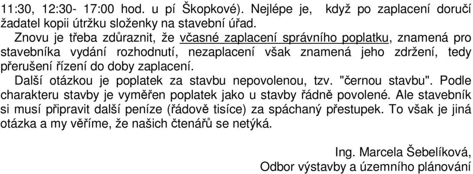 ízení do doby zaplacení. Další otázkou je poplatek za stavbu nepovolenou, tzv. "ernou stavbu".