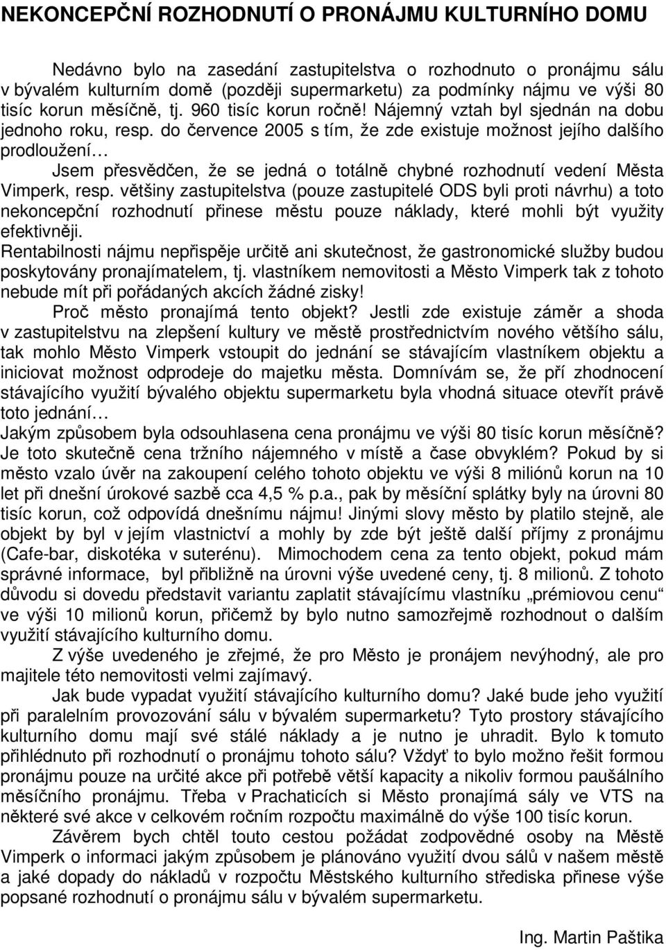 do ervence 2005 s tím, že zde existuje možnost jejího dalšího prodloužení Jsem pesvden, že se jedná o totáln chybné rozhodnutí vedení Msta Vimperk, resp.