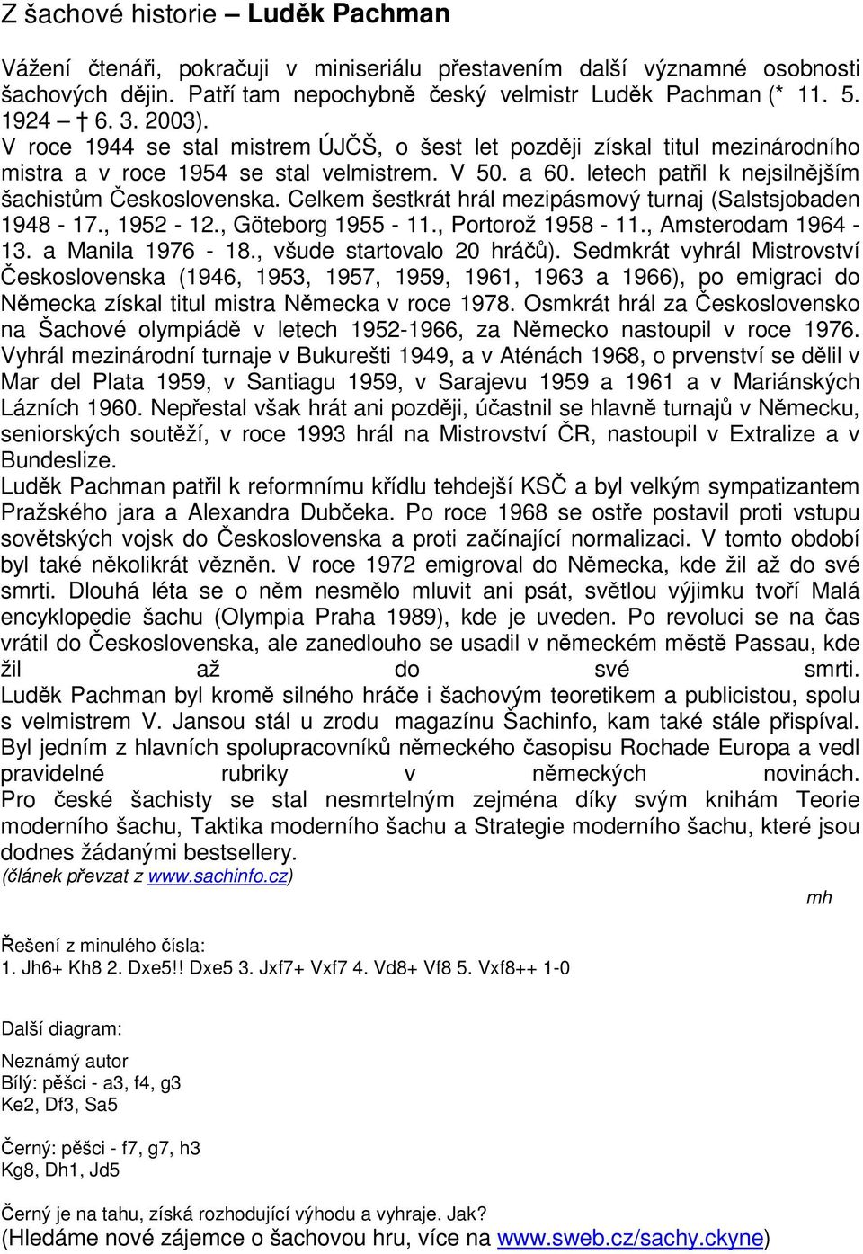 Celkem šestkrát hrál mezipásmový turnaj (Salstsjobaden 1948-17., 1952-12., Göteborg 1955-11., Portorož 1958-11., Amsterodam 1964-13. a Manila 1976-18., všude startovalo 20 hrá).