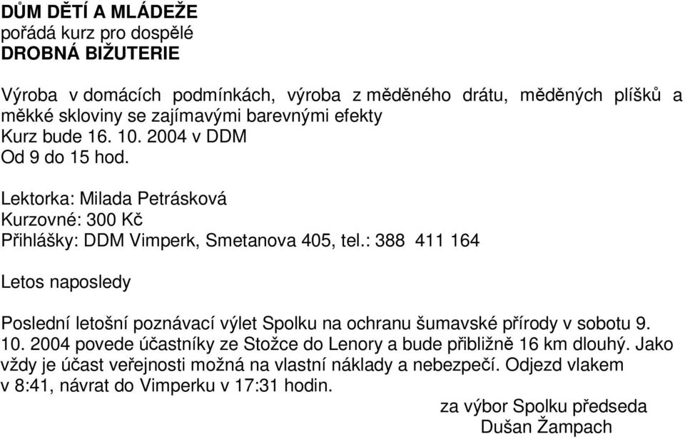 : 388 411 164 Letos naposledy Poslední letošní poznávací výlet Spolku na ochranu šumavské pírody v sobotu 9. 10.