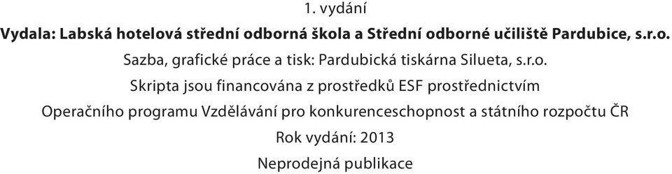 Sazba, grafické práce a tisk: Pardubická tiskárna Silueta, s.r.o.