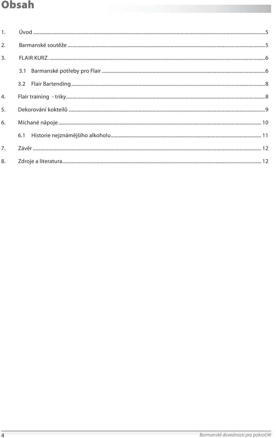 Flair training - triky...8 5. Dekorování kokteilů...9 6. Míchané nápoje... 10 6.