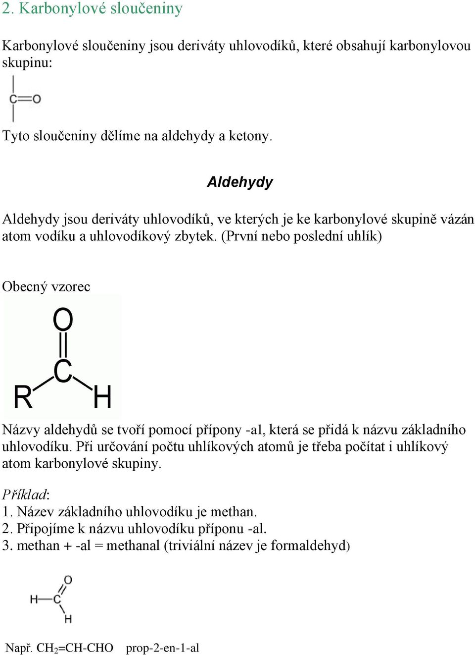(První nebo poslední uhlík) Obecný vzorec Názvy aldehydů se tvoří pomocí přípony -al, která se přidá k názvu základního uhlovodíku.