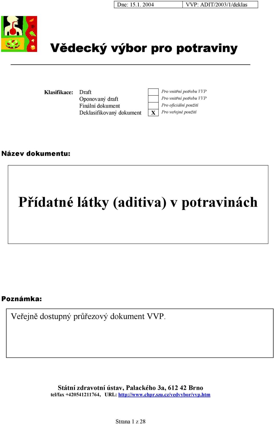 Přídatné látky (aditiva) v potravinách Poznámka: Veřejně dostupný průřezový dokument VVP.