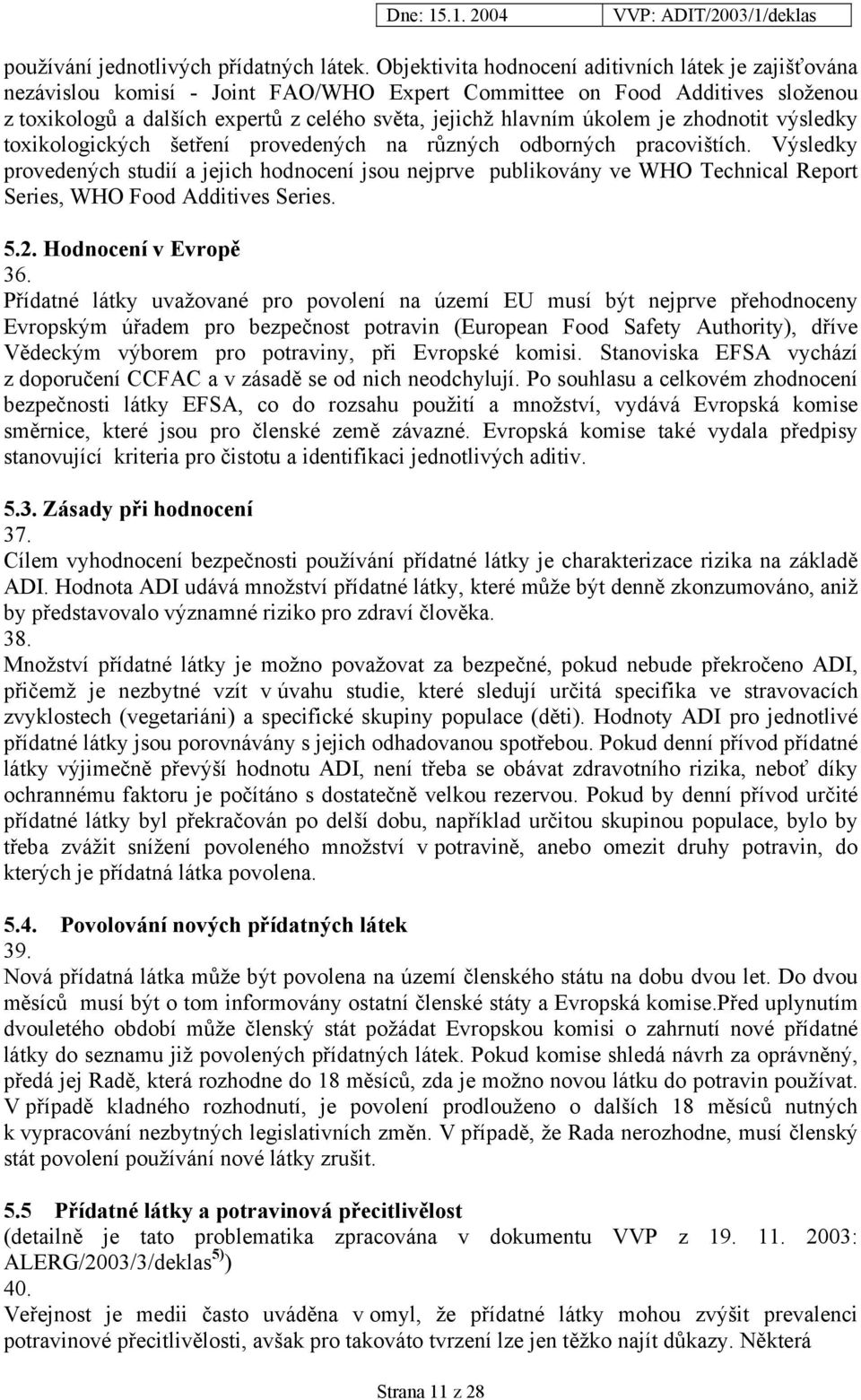 úkolem je zhodnotit výsledky toxikologických šetření provedených na různých odborných pracovištích.