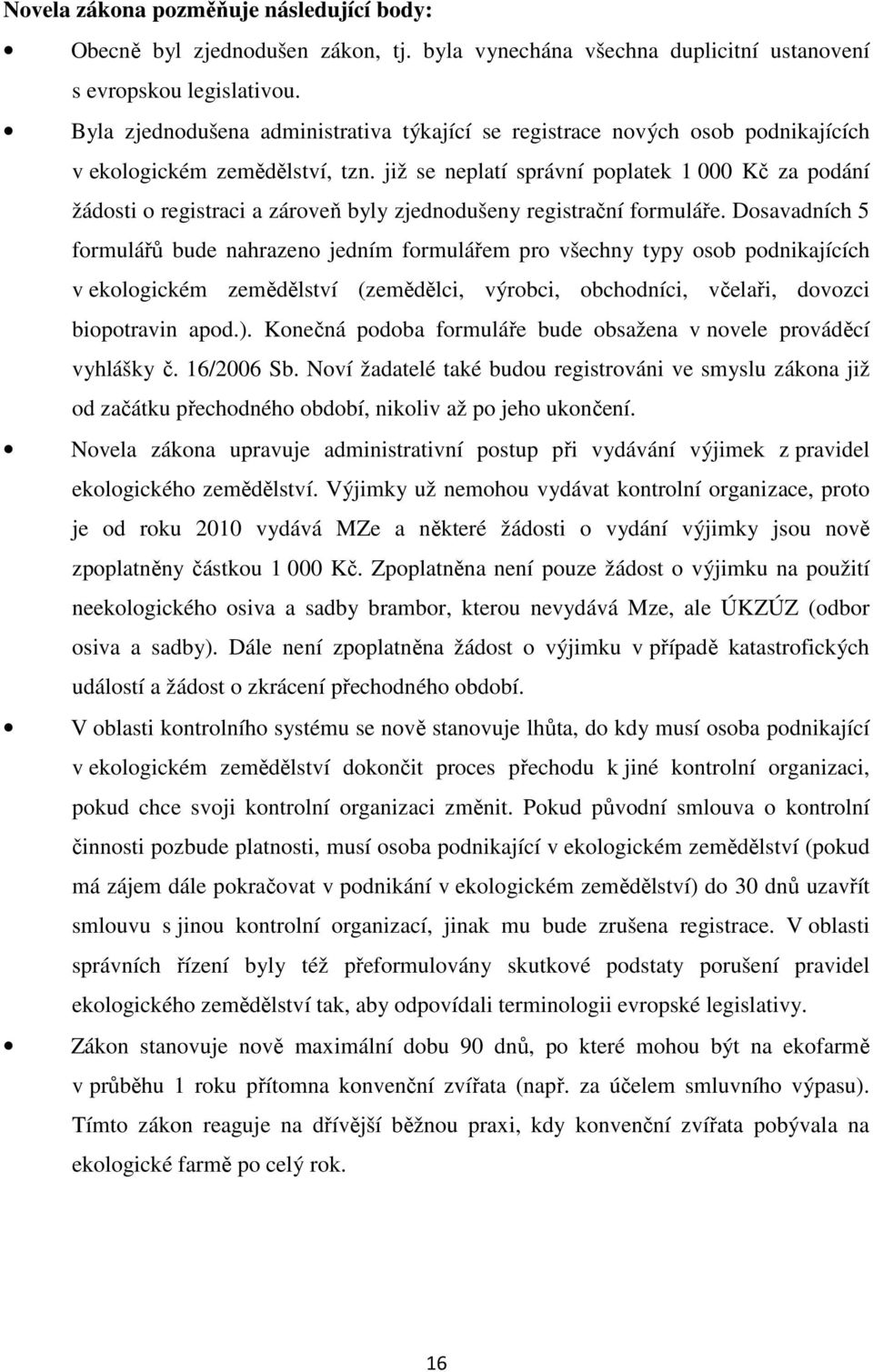 již se neplatí správní poplatek 1 000 Kč za podání žádosti o registraci a zároveň byly zjednodušeny registrační formuláře.