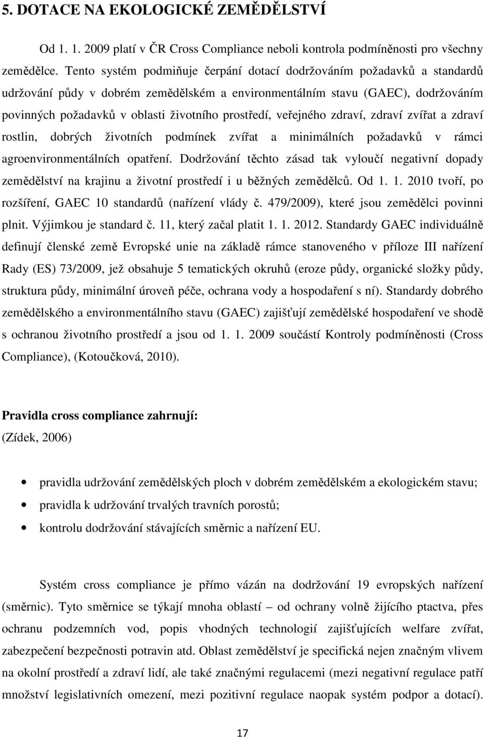 prostředí, veřejného zdraví, zdraví zvířat a zdraví rostlin, dobrých životních podmínek zvířat a minimálních požadavků v rámci agroenvironmentálních opatření.