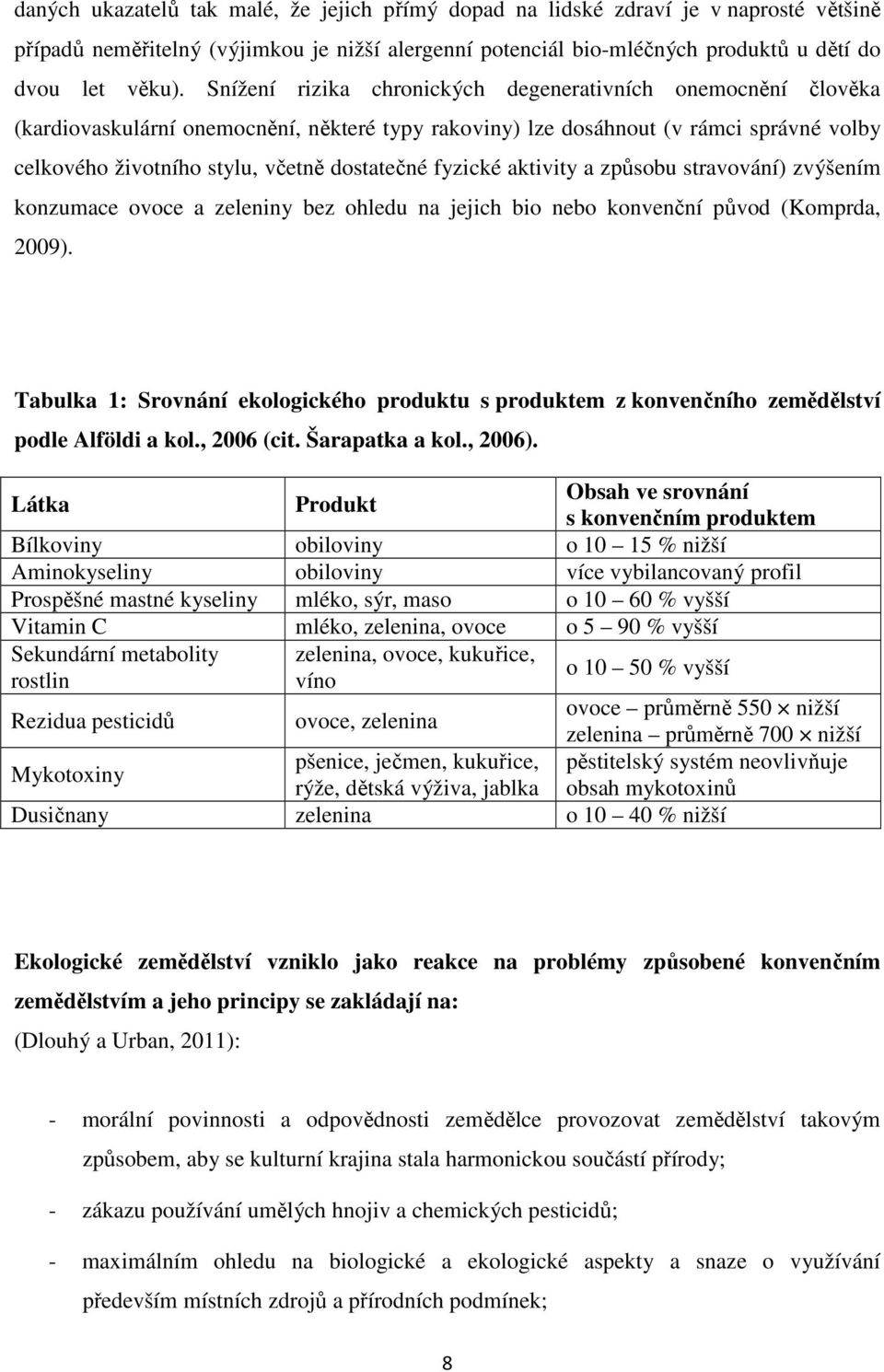 fyzické aktivity a způsobu stravování) zvýšením konzumace ovoce a zeleniny bez ohledu na jejich bio nebo konvenční původ (Komprda, 2009).