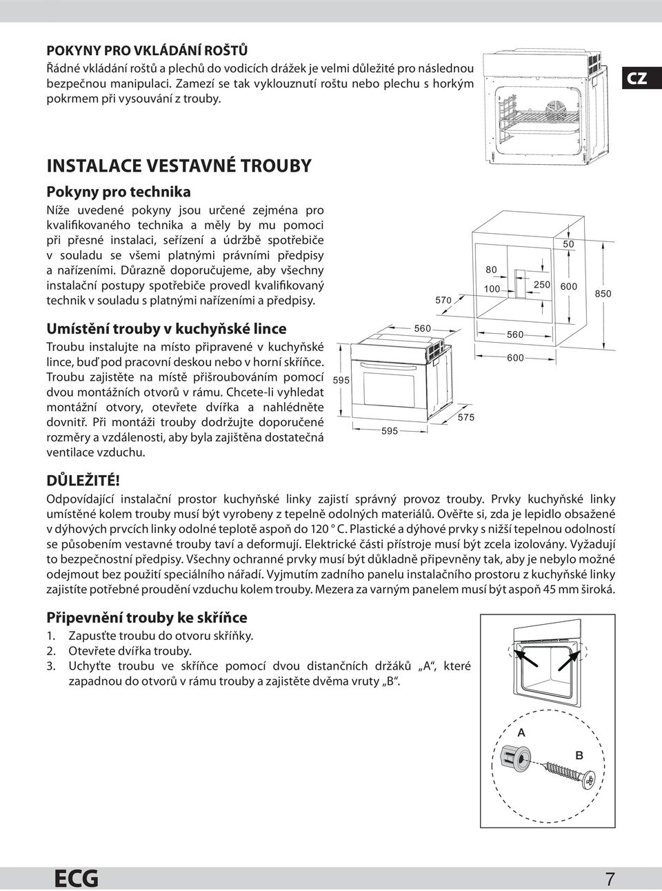 CZ INSTALACE VESTAVNÉ TROUBY Pokyny pro technika Níže uvedené pokyny jsou určené zejména pro kvalifikovaného technika a měly by mu pomoci při přesné instalaci, seřízení a údržbě spotřebiče v souladu