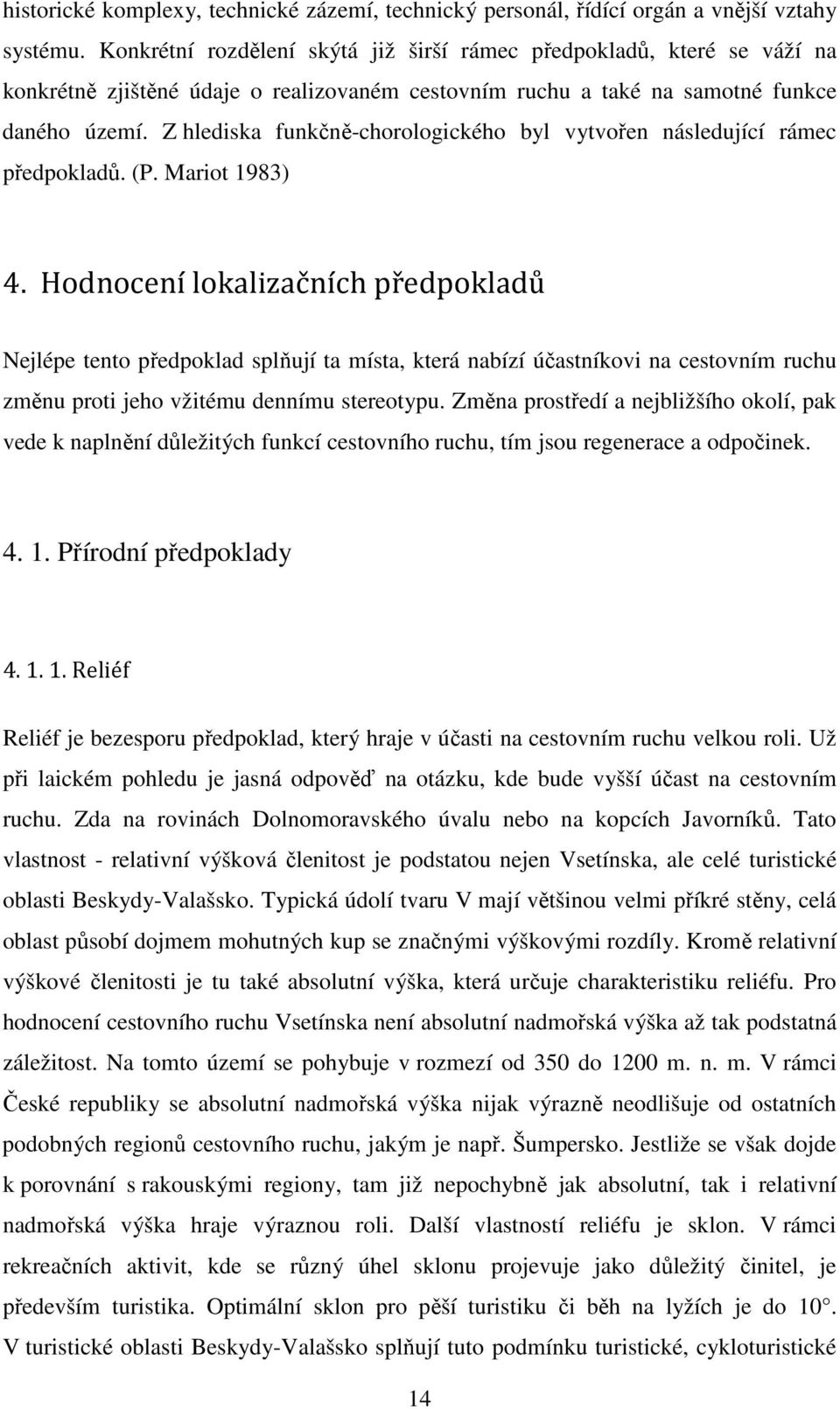 Z hlediska funkčně-chorologického byl vytvořen následující rámec předpokladů. (P. Mariot 1983) 4.