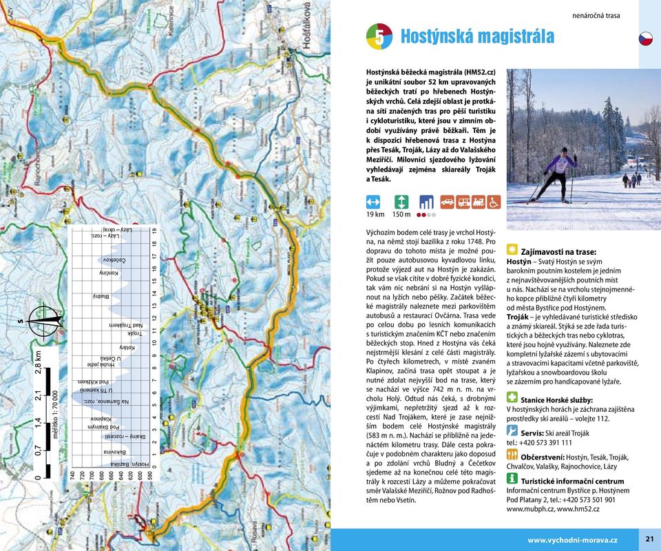 Těm je k dispozici hřebenová trasa z Hostýna přes Tesák, Troják, Lázy až do Valašského Meziříčí. Milovníci sjezdového lyžování vyhledávají zejména skiareály Troják a Tesák.