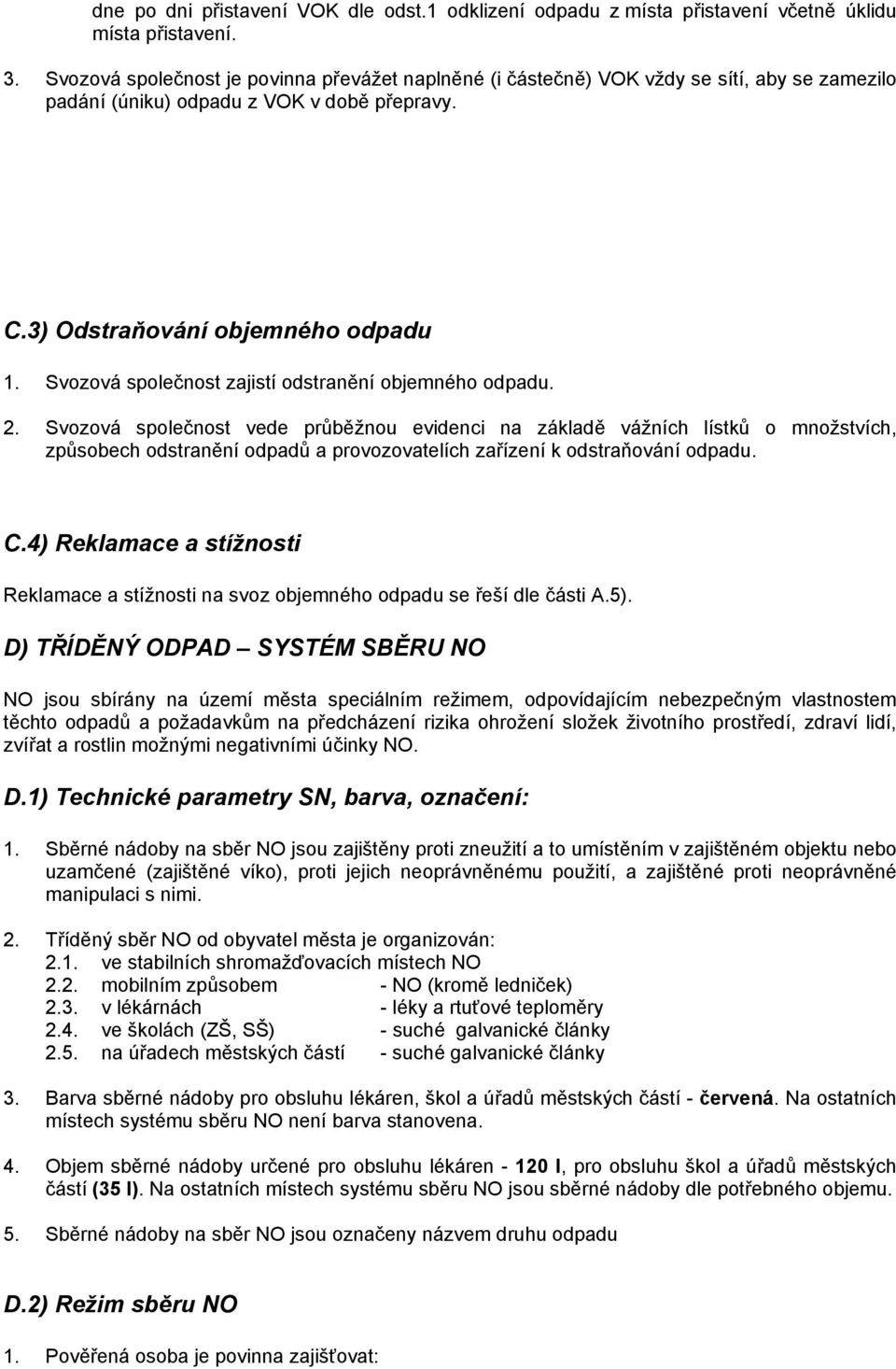 Svozová společnost zajistí odstranění objemného odpadu. 2.