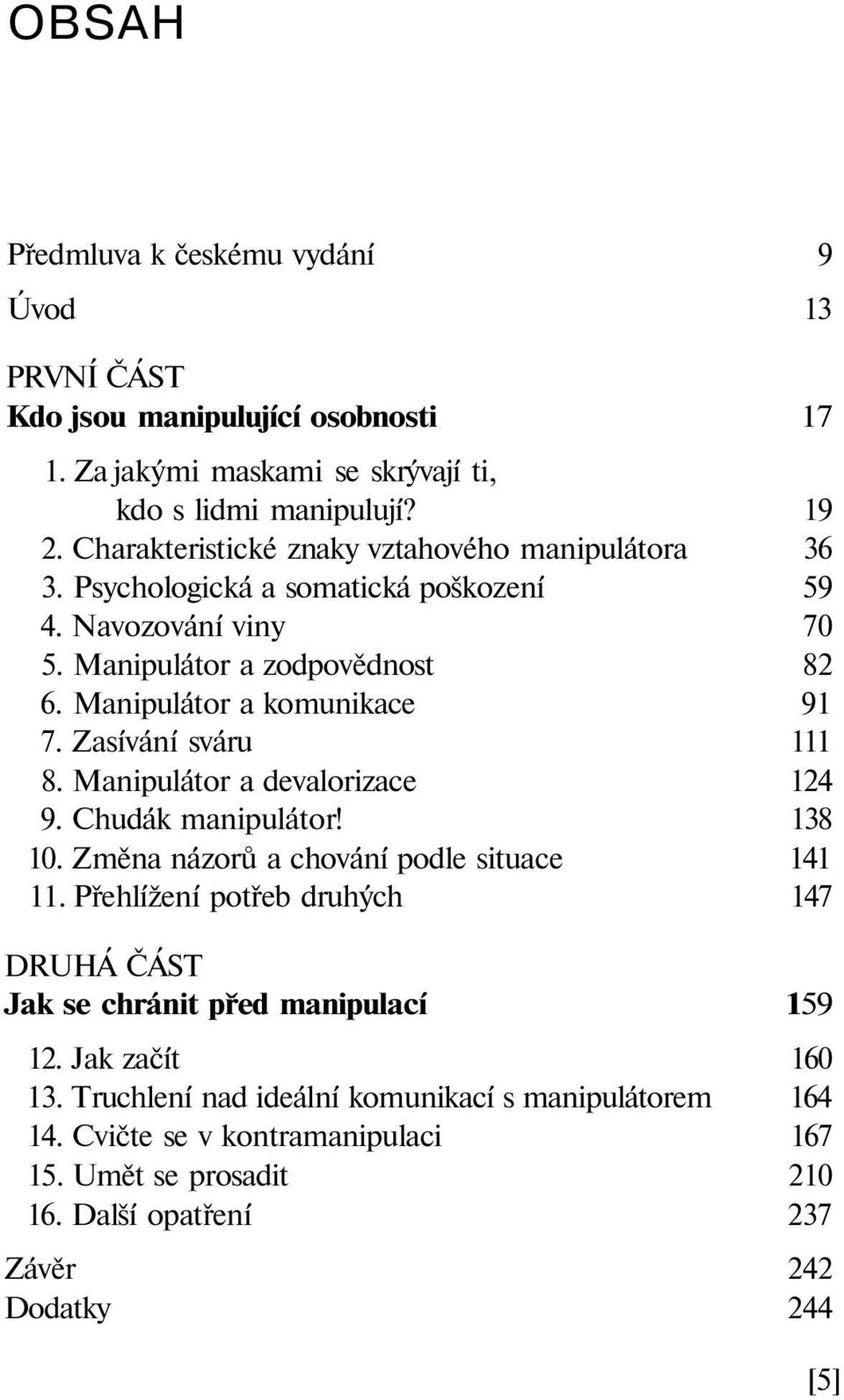 Zasívání sváru 111 8. Manipulátor a devalorizace 124 9. Chudák manipulátor! 138 10. Změna názorů a chování podle situace 141 11.