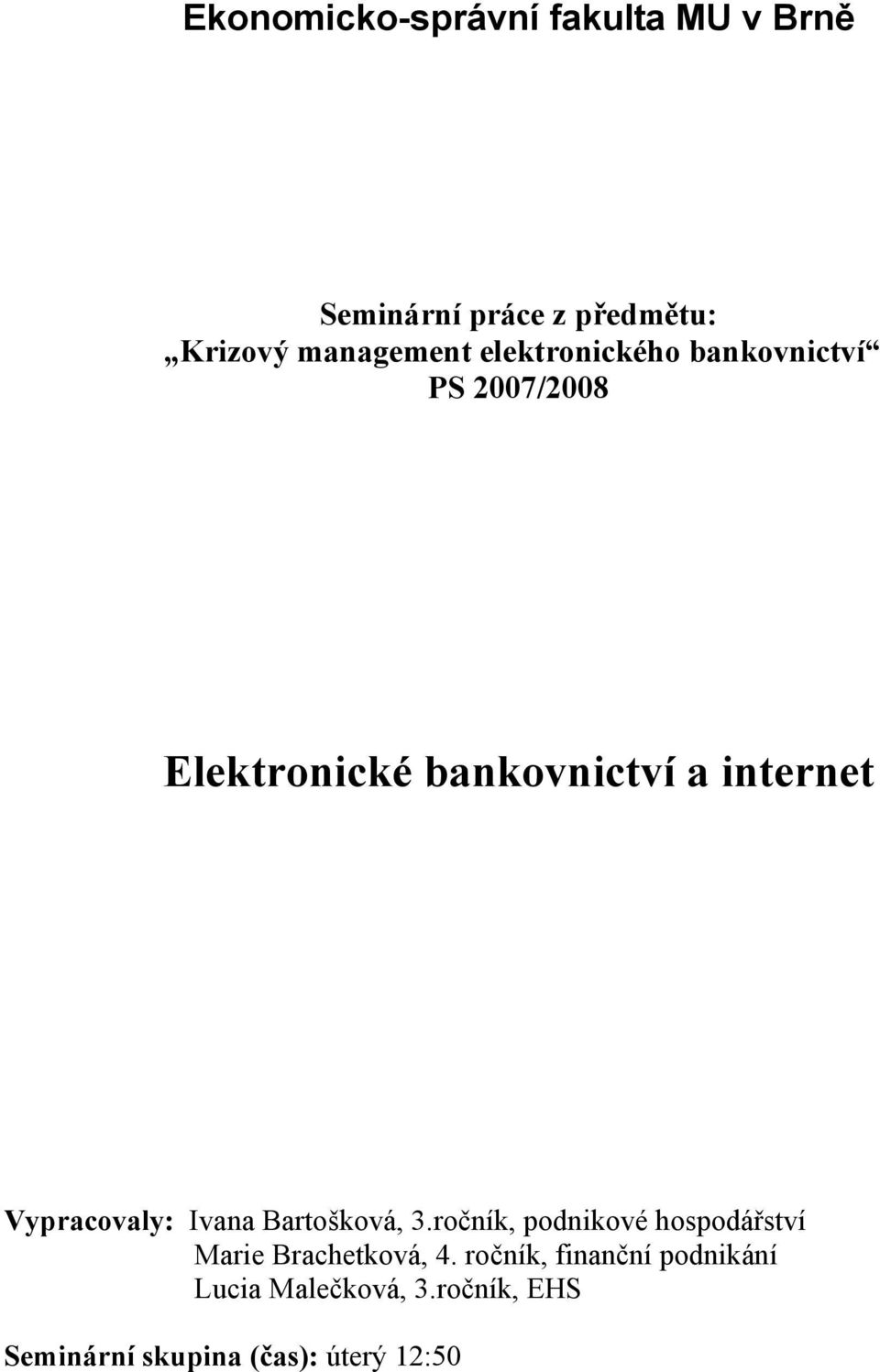 Vypracovaly: Ivana Bartošková, 3.ročník, podnikové hospodářství Marie Brachetková, 4.