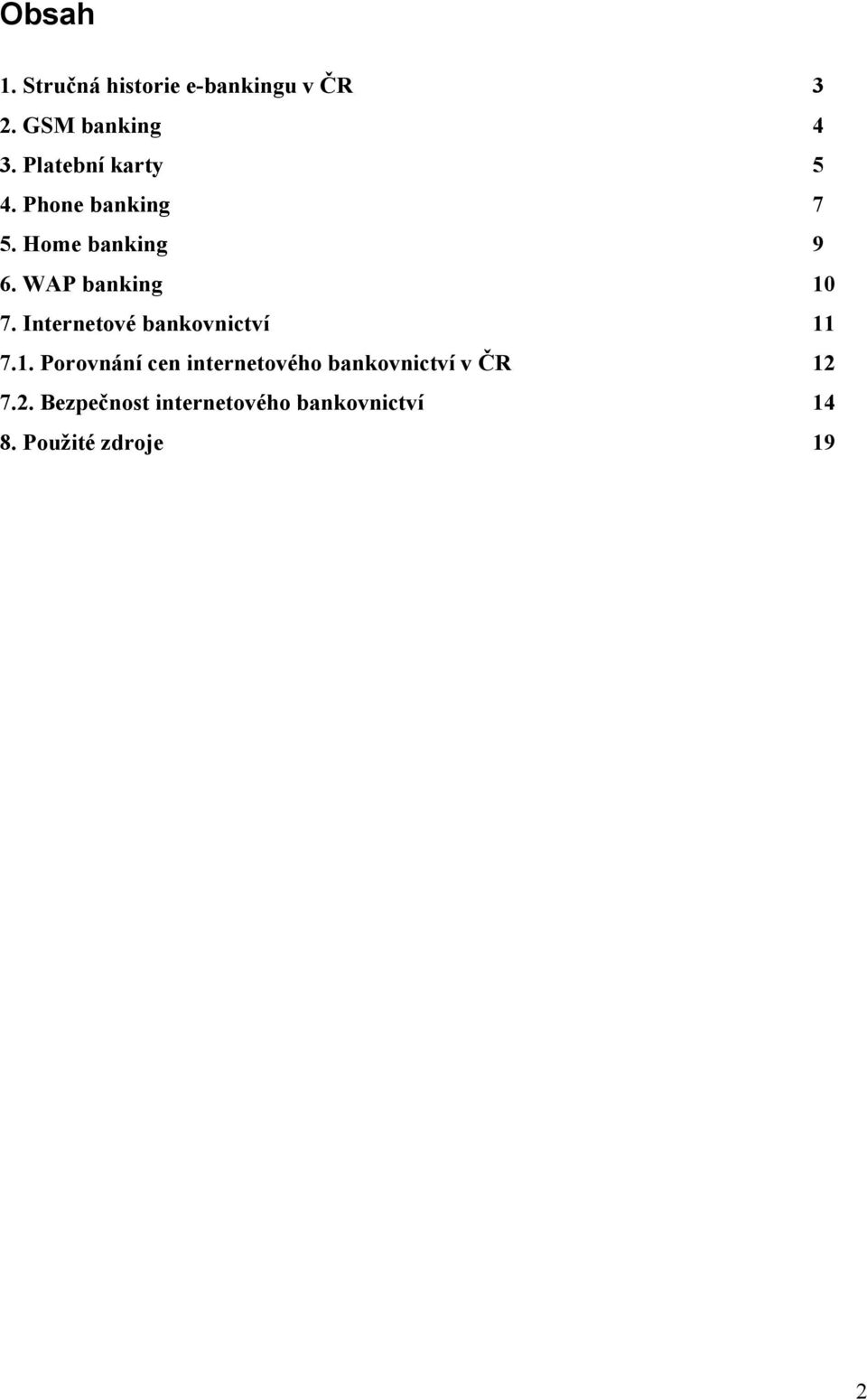 WAP banking 10 7. Internetové bankovnictví 11 7.1. Porovnání cen internetového bankovnictví v ČR 12 7.